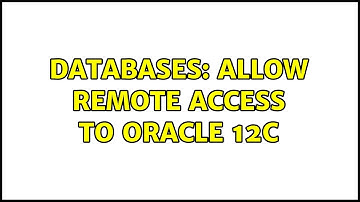 Databases: Allow remote access to Oracle 12c