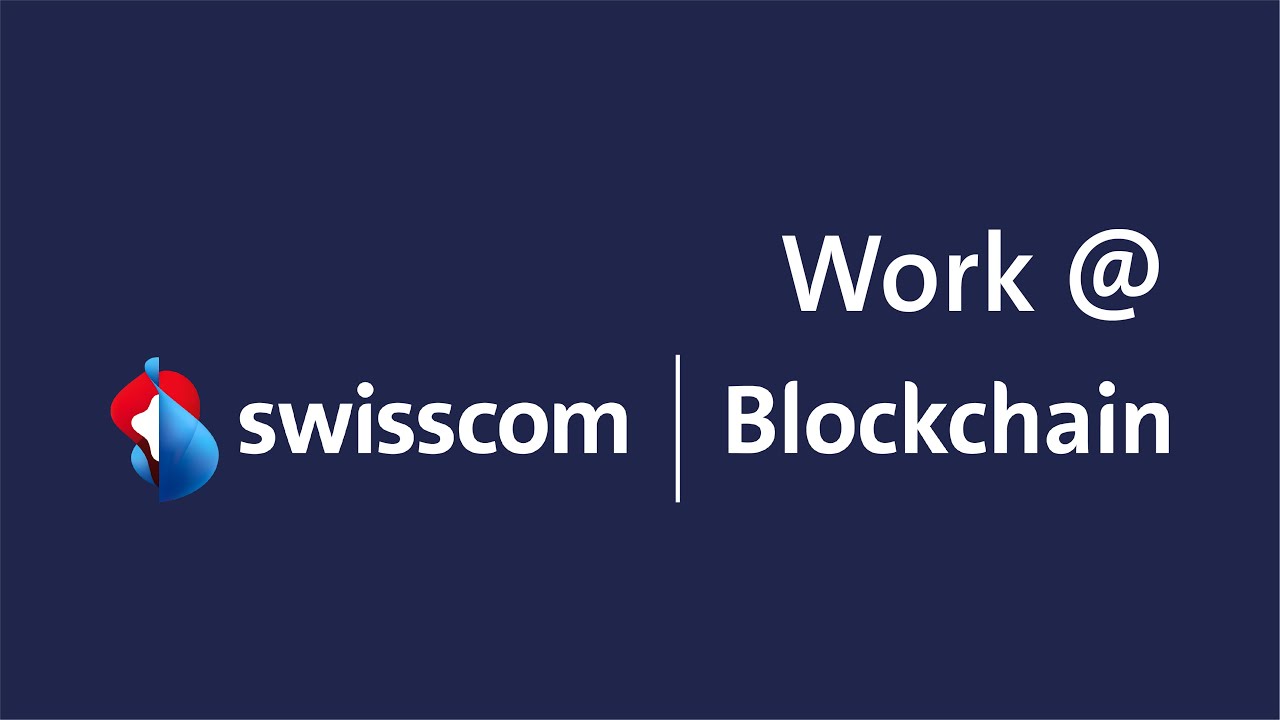 WORK @ SWISSCOM BLOCKCHAIN