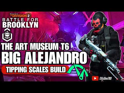 The Art Museum | Escalation T6 | BIG ALEJANDRO Tipping Scales DPS Build - The Division 2