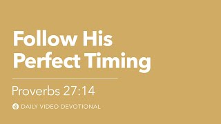 Follow His Perfect Timing | Proverbs 27:14 | Our Daily Bread Video Devotional