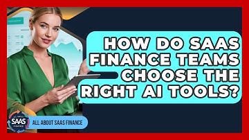 How Do SaaS Finance Teams Choose The Right AI Tools? - All About SaaS Finance