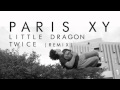 Little Dragon - Twice (Paris XY Cover)