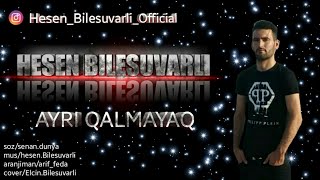 Hesen Bilesuvarli (Ayri Qalmayaq) yeni 2019  mahnilar Resimi