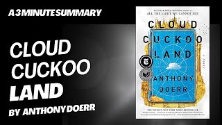 Cloud Cuckoo Land - A 3 minute summary