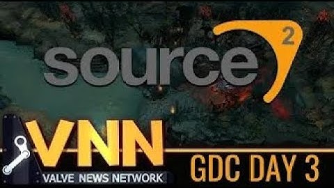 DOTA 2 in Source 2 Premiered Valve GDC Day 3