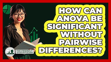 How Can ANOVA Be Significant Without Pairwise Differences? - The Friendly Statistician