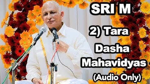 Sri M - (Short Audio) - 2) Tara - The Dasha Mahavidyas