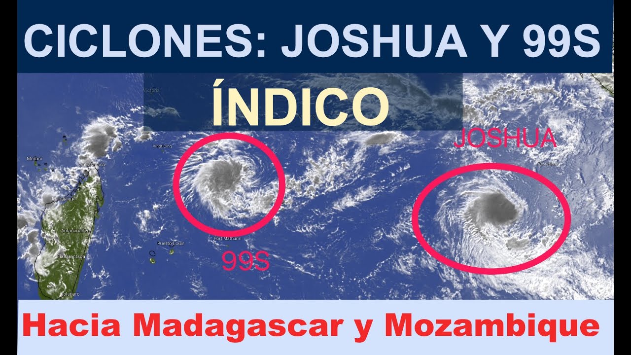 JOSHUA y 99S: Nuevos ciclones tropicales en el Índico hacia Madagascar