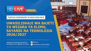 🔴LIVE:UWASILISHAJI WA BAJETI YA WIZARA YA ELIMU, SAYANSI NA TEKNOLOJIA 2026/2027