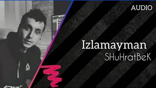 SHuHratBeK - Izlamayman (Official Audio)