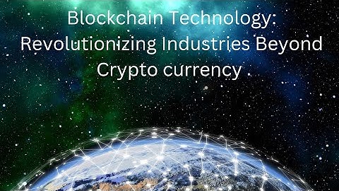 Blockchain Technology: Revolutionizing Industries Beyond Cryptocurrency