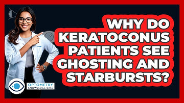 Why Do Keratoconus Patients See Ghosting And Starbursts? - Optometry Knowledge Base