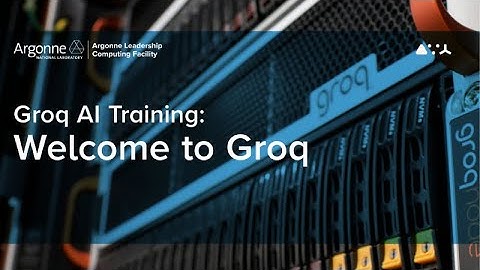 ALCF AI Testbed Training: Welcome to Groq