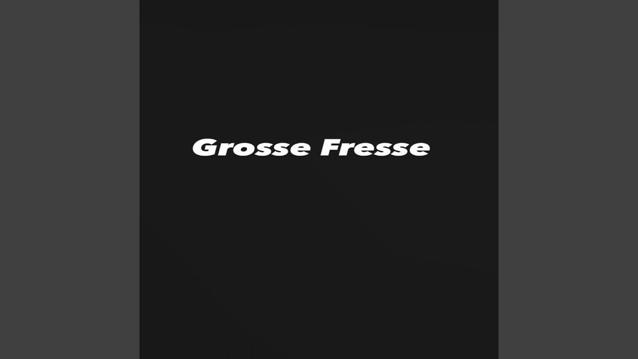 Grosse Fresse
