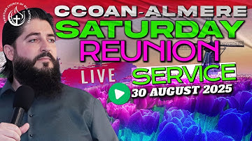 CCOAN ALMERE SATURDAY REUNION SERVICE - 30/08/2025 | LIVE BROADCAST