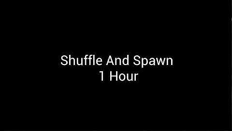 Shuffle And Spawn 1 Hour