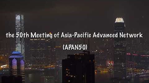 the 50th Meeting of Asia-Pacific Advanced Network (APAN50)