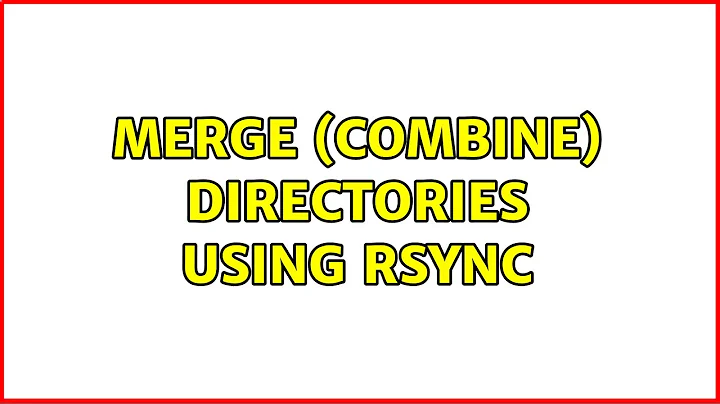 Merge (combine) directories using rsync (2 Solutions!!)
