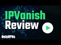 IPVanish Review - Our Honest Thoughts