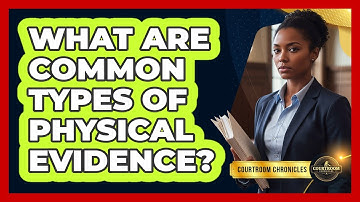 What Are Common Types of Physical Evidence?