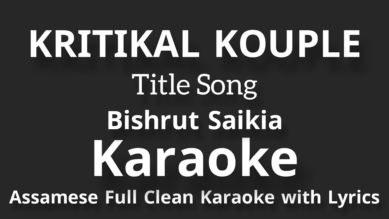 Kritikal Kouple Title Song [Bishrut Saikia] Assamese Full Clean Karaoke ...