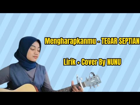 Mengharapkanmu - TEGAR SEPTIAN Lirik+Cover NUNU