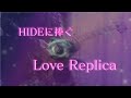HIDEに捧ぐ "Love Replica" -Happy Birthday HIDE!!! 2022.12.13