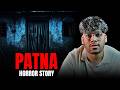 The Patna Horror Story L Haunted House The Patna Horror Story L Haunted House