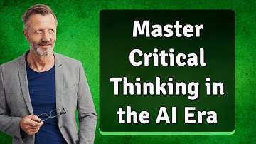 Master Critical Thinking in the AI Era