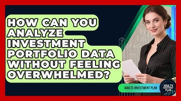 How Can You Analyze Investment Portfolio Data Without Feeling Overwhelmed? - Adults Investment Plan