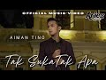 Aiman Tino - Tak Suka Tak Apa (Official Music Video)