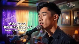 ADA BAND - MANUSIA BODOH COVER by MusikAsyik