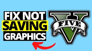 How To Fix GTA V Not Saving Graphics Settings