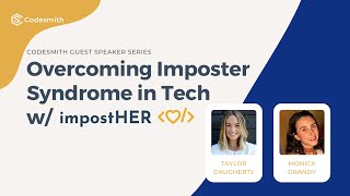 Codesmith Speaker Event: Overcoming Imposter Syndrome in Tech w/ Taylor Daugherty & Monica Grandy