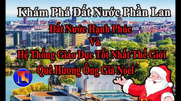 Phần Lan | Khám Phá Phần Lan | Đất Nước Hạnh Phúc |  Hệ Thống Giáo Dục Tốt Nhất Thế Giới | TN Vlogs|