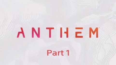 Anthem Walkthrough Part 1 Intro-No Commentary