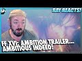 Just... Wow... Final Fantasy XVI AMBITION Trailer - RAY REACTS!