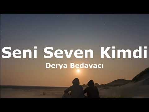Derya Bedavacı - Seni Seven Kimdi(Sözleri - Lyrics)