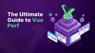 The Ultimate Guide to Vue Performance | Vue School Course