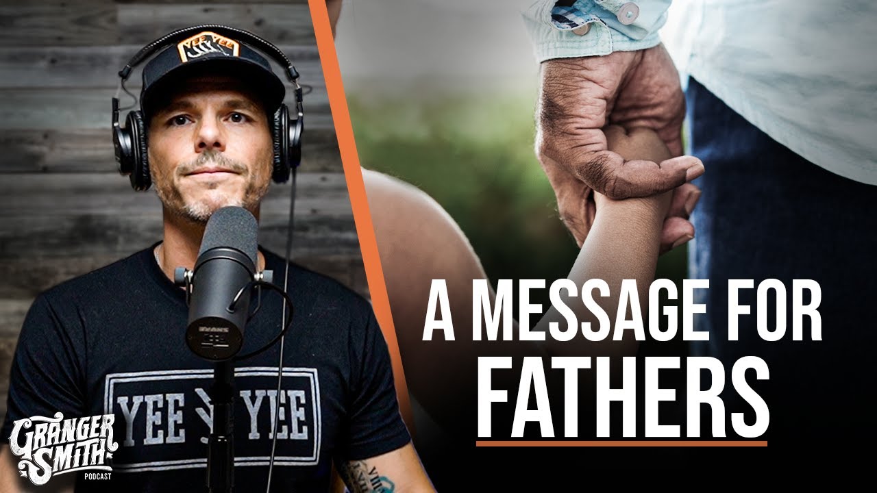 Message for Fathers l Granger Smith Podcast