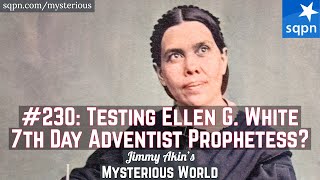 Testing Ellen Gould White (Seventh-Day Adventist Prophetess) - Jimmy Akin's Mysterious World