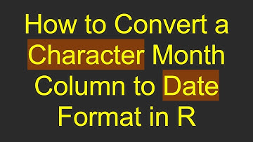 How to Convert a Character Month Column to Date Format in R