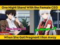 COMPLETED | One Night Stand With the Female CEO - When She Got Pregnant I Ran Away