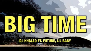 DJ Khaled ft. Future \& Lil Baby - BIG TIME - Lyrics