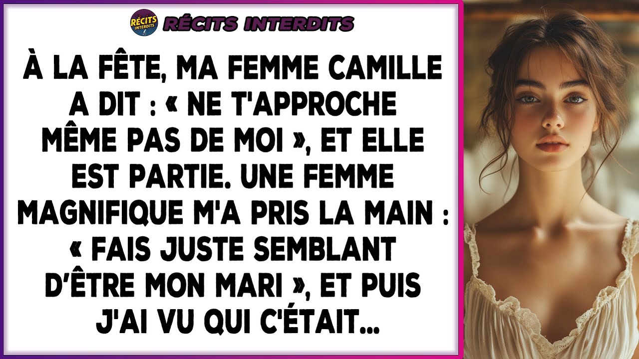 À La Fête, Ma Femme Camille A Dit: «Ne T'approche Même Pas De Moi», Et Elle Est Partie. Une Femme...