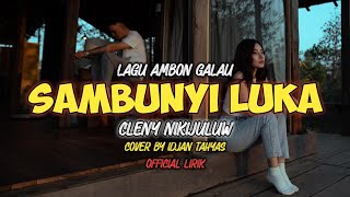 Sambunyi Luka - Cleny Nikijuluw Lagu Ambon Galau Cover By Idjan Tahyas Lirik