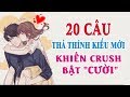 20 Câu THẢ THÍNH kiểu mới khiến CRUSH bật cười vì QUÁ DUYÊN 2020!| Blog HCĐ ✅