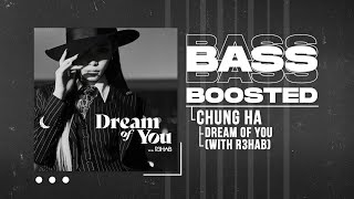 CHUNG HA (청하) - Dream of You (with R3HAB) [BASS BOOSTED]