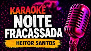NOITE FRACASSADA - HEITOR SANTOS - KARAOKÊ