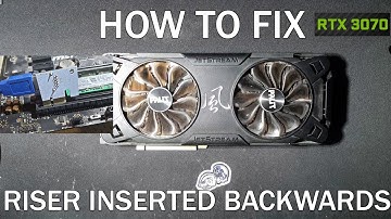 RTX 3070 Riser Inserted Backwards Diagnosis (for any GPU)